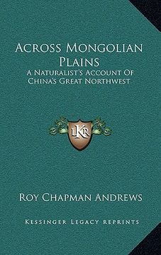 portada across mongolian plains: a naturalist's account of china's great northwest