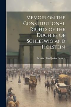 portada Memoir on the Constitutional Rights of the Duchies of Schleswig and Holstein (en Inglés)