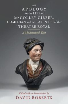 portada An Apology for the Life of MR Colley Cibber, Comedian and Late Patentee of the Theatre Royal: A Modernized Text (in English)
