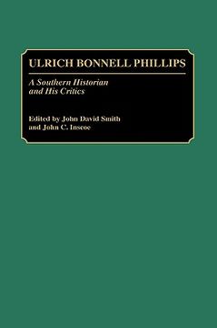 portada ulrich bonnell phillips: a southern historian and his critics (en Inglés)