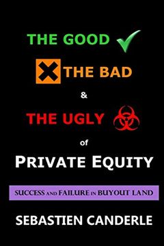 portada The Good, the bad and the Ugly of Private Equity: Success and Failure in Buyout Land (en Inglés)