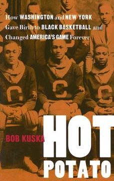portada hot potato: how washington and new york gave birth to black basketball and changed america's game forever (en Inglés)