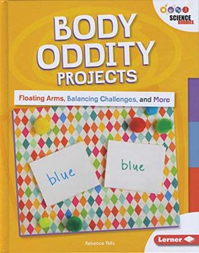 portada Body Oddity Projects: Floating Arms, Balancing Challenges, and More (Unplug With Science Buddies) (en Inglés)