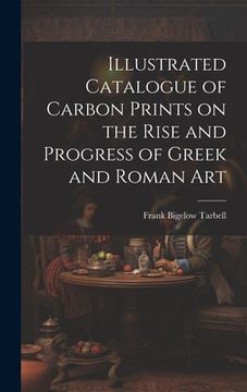 portada Illustrated Catalogue of Carbon Prints on the Rise and Progress of Greek and Roman Art (in English)