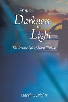 portada From Darkness to Light: The Strange Life of Marty Wilkins (en Inglés)
