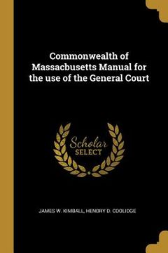 portada Commonwealth of Massacbusetts Manual for the use of the General Court (en Inglés)