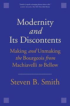 portada Modernity and its Discontents: Making and Unmaking the Bourgeois From Machiavelli to Bellow (en Inglés)