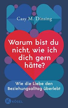 portada Warum Bist du Nicht, wie ich Dich Gern Hätte? Wie die Liebe den Beziehungsalltag Überlebt (in German)