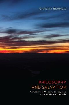 portada philosophy and salvation: an essay on wisdom, beauty, and love as the goal of life