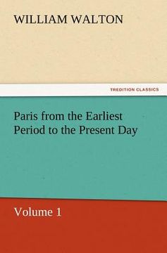 portada paris from the earliest period to the present day, volume 1