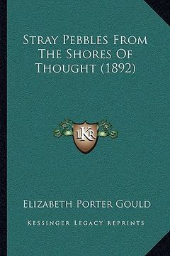 portada stray pebbles from the shores of thought (1892) (en Inglés)