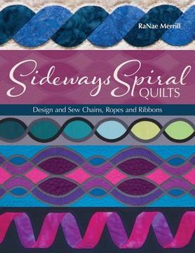 portada Sideways Spiral Quilts: Design and Sew Chains, Ropes and Ribbons (en Inglés)