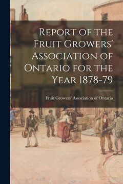 portada Report of the Fruit Growers' Association of Ontario for the Year 1878-79 (en Inglés)