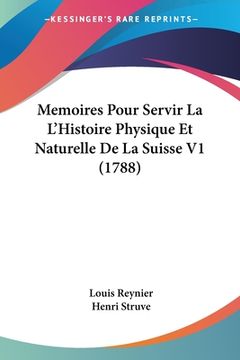 portada Memoires Pour Servir La L'Histoire Physique Et Naturelle De La Suisse V1 (1788) (en Francés)
