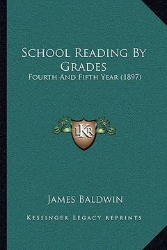 portada school reading by grades: fourth and fifth year (1897) (en Inglés)