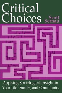 portada Critical Choices: Applying Sociological Insight in Your Life, Family, and Community (en Inglés)