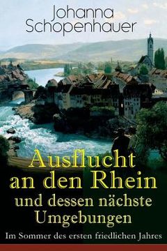 portada Ausflucht an den Rhein und dessen nächste Umgebungen - Im Sommer des ersten friedlichen Jahres (en Alemán)