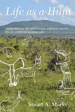 portada Life as a Hunt: Thresholds of Identities and Illusions on an African Landscape (en Inglés)