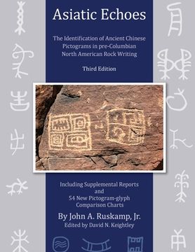 portada Asiatic Echoes: The Identification of Ancient Chinese Pictograms in pre-Columbian North American Rock Writing: 3rd edition (in English)