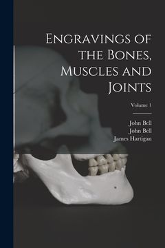 portada Engravings of the Bones, Muscles and Joints; Volume 1 (en Inglés)