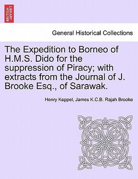 portada the expedition to borneo of h.m.s. dido for the suppression of piracy; with extracts from the journal of j. brooke esq., of sarawak. (en Inglés)