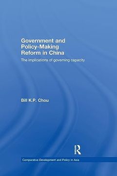 portada Government and Policy-Making Reform in China: The Implications of Governing Capacity (Comparative Development and Policy in Asia) (en Inglés)