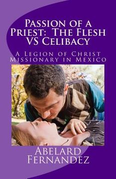 portada Passion of a Priest: The Flesh VS Celibacy: Diary of a Priest in Love 2: A Legion of Christ Missionary in Mexico