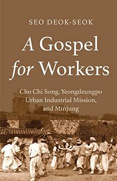 portada A Gospel for Workers: Cho chi Song, Yeongdeungpo Urban Industrial Mission, and Minjung (en Inglés)