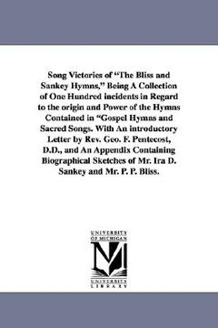 portada song victories of "the bliss and sankey hymns," being a collection of one hundred incidents in regard to the origin and power of the hymns contained i (en Inglés)