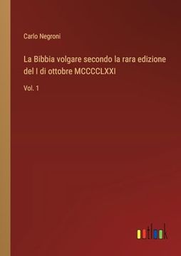 portada La Bibbia Volgare Secondo la Rara Edizione del i di Ottobre Mcccclxxi: Volg 1 (in Italian)