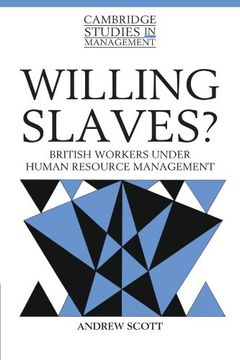portada Willing Slaves? Paperback: British Workers Under Human Resource Management (Cambridge Studies in Management) 