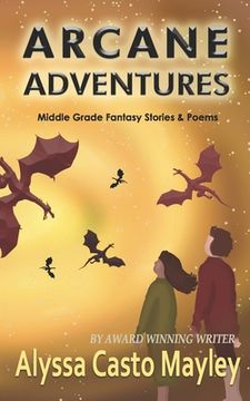 portada Arcane Adventures: Middle Grade Stories & Poems (in English)