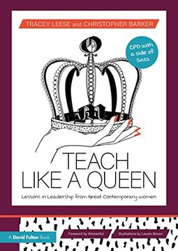 portada Teach Like a Queen: Lessons in Leadership From Great Contemporary Women (en Inglés)