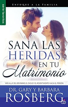 portada Sana las Heridas en tu Matrimonio: Más Allá del Desánimo, el Enojo y el Resentimiento Hacia el Perdón (Serie Favoritos) (in Spanish)