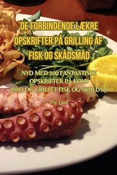portada de Forbindende LÆkre Opskrifter På Grilling AF Fisk Og Skådsmåd (en Danés)