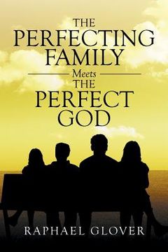 portada The Perfecting Family Meets The Perfect God (en Inglés)
