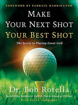 portada Make Your Next Shot Your Best Shot: The Secret to Playing Great Golf (en Inglés)