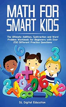 portada Math for Smart Kids - Ages 4-8: The Ultimate Addition, Subtraction and Word Problem Workbook for Beginners With Over 250 Different Practice Questions (en Inglés)