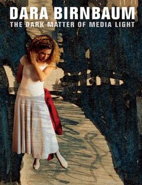 portada Dara Birnbaum: The Dark Matter of Media Light (en Inglés)