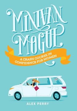 portada Minivan Mogul: A Crash Course in Confidence for Women (en Inglés)