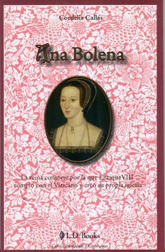 portada Ana Bolena: La Reina Consorte por la que Enrique Viii Rompio con el Vaticano y Creo su Propia Iglesia (in Spanish)