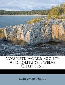 portada complete works: society and solitude: twelve chapters... (en Inglés)