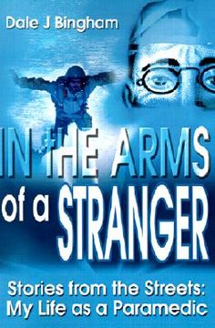 portada in the arms of a stranger: stories from the streets: my life as a paramedic (en Inglés)