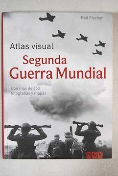 Libro Atlas visual Segunda Guerra Mundial, Fischer, Rolf, ISBN 48014579.  Comprar en Buscalibre