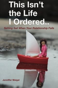 portada This Isn't The Life I Ordered...: Setting Sail When Your Relationship Fails