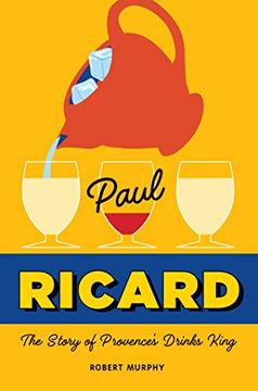 portada Paul Ricard: The Story of Provence's Drinks King (in English)