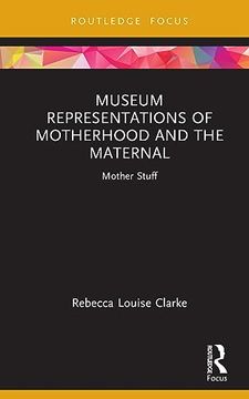 portada Museum Representations of Motherhood and the Maternal (Museums in Focus) (en Inglés)