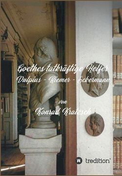portada Goethes tatkräftige Helfer: Vulpius - Riemer - Eckermann (en Alemán)