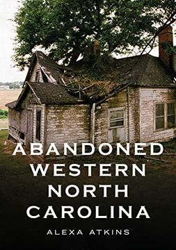 portada Abandoned Western North Carolina: Echoes in the Architecture (America Through Time) (en Inglés)