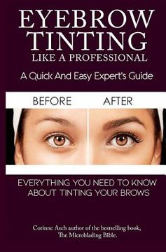portada Eyebrow Tinting Like a Professional: A Quick and Easy Experts Guide (en Inglés)